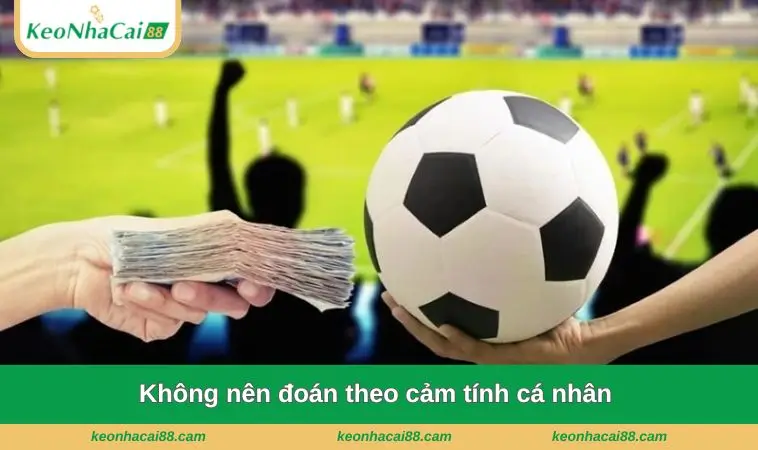 Không nên đoán theo cảm tính cá nhân 